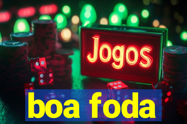 boa foda